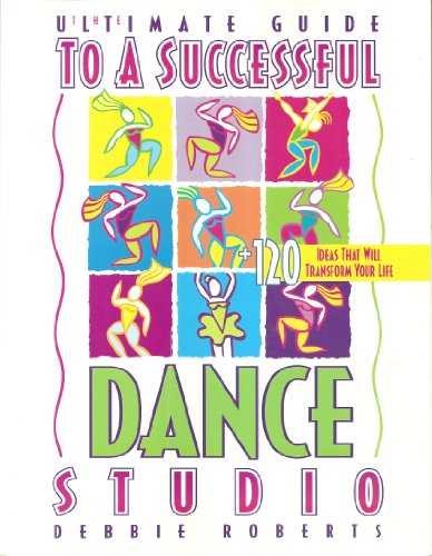 The Ultimate Guide to a Successful Dance Studio (9781886094581) by Roberts, Debbie