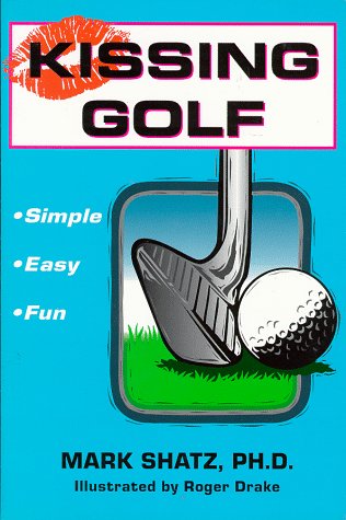 Stock image for Kissing Golf: The Keep It Simple (Stupid) Instructional Method for sale by SecondSale