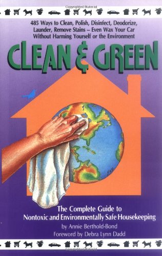 Imagen de archivo de Clean and Green: The Complete Guide to Non-Toxic and Environmentally Safe Housekeeping a la venta por Gulf Coast Books