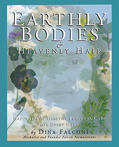 Stock image for Earthly Bodies & Heavenly Hair: Natural and Healthy Personal Care for Every Body for sale by Sequitur Books