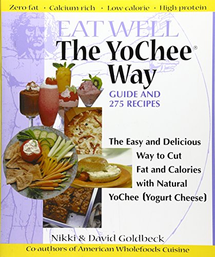 Stock image for Eat Well the YoChee Way : The Easy and Delicious Way to Save Fat and Calories with Natural YoChee [Yogurt Cheese] for sale by Better World Books