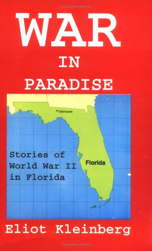 Beispielbild fr War in Paradise: Stories of World War II in Florida zum Verkauf von GoodwillNI
