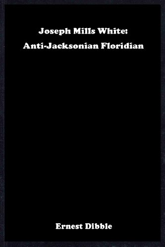 Stock image for Joseph Mills White: Anti-Jacksonian Floridian for sale by ThriftBooks-Atlanta