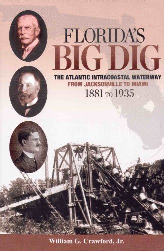 Beispielbild fr Florida's Big Dig : The Atlantic Intracoastal Waterway from Jacksonville to Miami 1881 to 1935 zum Verkauf von Better World Books