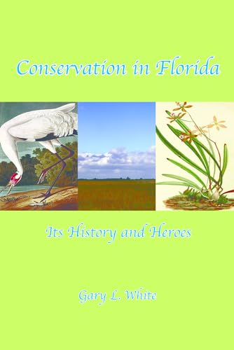 Stock image for Conservation in Florida: Its History and Heroes: Its History and Heroes for sale by ThriftBooks-Atlanta