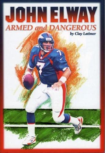 Imagen de archivo de John Elway: Armed & Dangerous: Revised and Updated to Include 1997 Super Bowl Season a la venta por Once Upon A Time Books