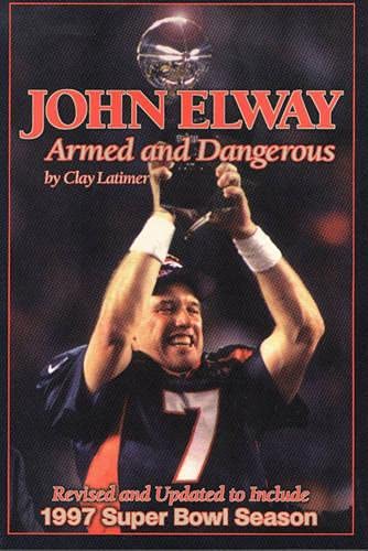 Beispielbild fr John Elway: Armed Dangerous: Revised and Updated to Include 1997 Super Bowl Season zum Verkauf von Books-FYI, Inc.