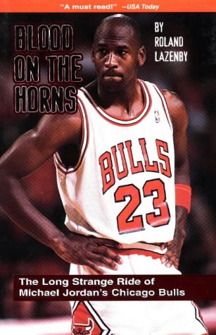 9781886110595: Blood on the Horns: The Long Strange Ride of Michael Jordan's Chicago Bulls