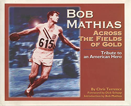 Stock image for Bob Mathias: Across the Fields of Gold-Tribute to an American Hero for sale by Virginia Martin, aka bookwitch