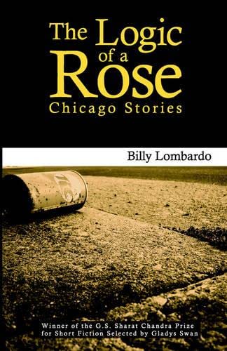 Beispielbild fr The Logic of a Rose : Chicago Stories zum Verkauf von Better World Books