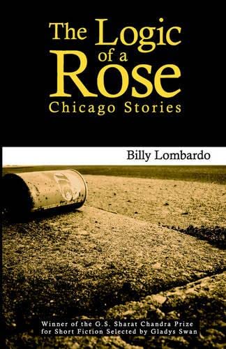 Imagen de archivo de The Logic of a Rose: Chicago Stories a la venta por SecondSale