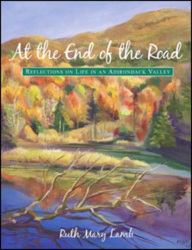 Beispielbild fr At the End of the Road Reflections on Life in an Adirondack Valley zum Verkauf von Irish Booksellers