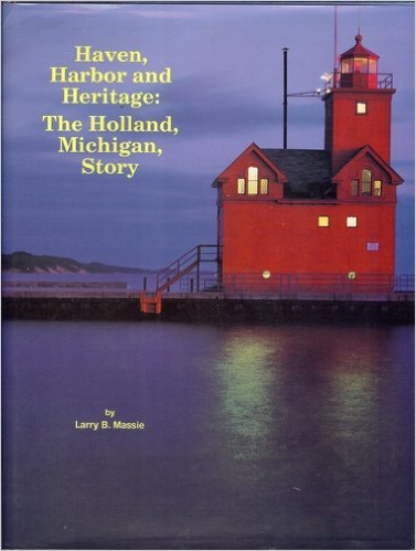 Imagen de archivo de Haven, Harbor, and Heritage: The Holland, Michigan Story a la venta por ThriftBooks-Dallas