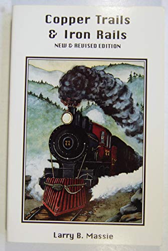 Beispielbild fr Copper Trails and Iron Rails. New and Revised Edition zum Verkauf von Stony Hill Books