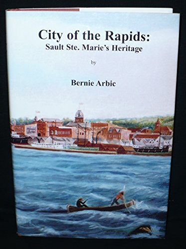 Stock image for City of the Rapids Sault Ste. Marie's Heritage for sale by Ann Open Book