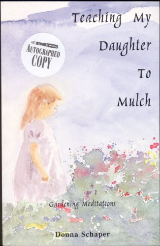 Imagen de archivo de Teaching My Daughter to Mulch: Gardening Meditations a la venta por Wonder Book