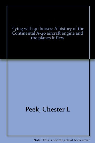 Stock image for Flying with 40 horses: A history of the Continental A-40 aircraft engine and the planes it flew for sale by ThriftBooks-Atlanta