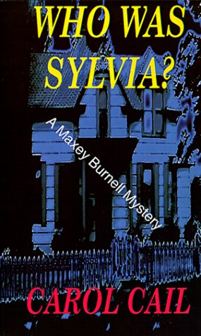 Who Was Sylvia?: A Maxey Burnell Mystery (Maxey Burnell Mystery Series) (9781886199040) by Cail, Carol