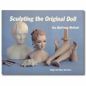 Stock image for Sculpting the Original Doll: The Blufrogg Method for sale by ThriftBooks-Atlanta