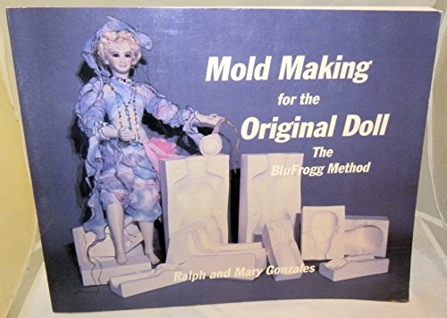 Beispielbild fr Mold Making for the Original Doll : The BluFrogg Method zum Verkauf von HPB Inc.