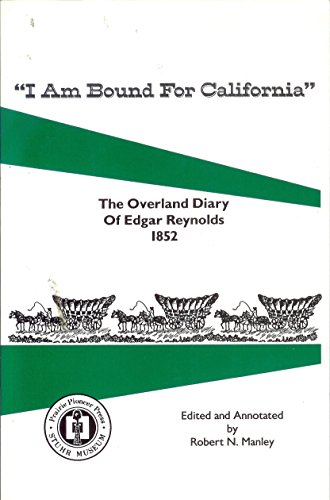 Beispielbild fr I Am Bound for California: The Overland Diary of Edgar Reynolds 1852 zum Verkauf von Jay W. Nelson, Bookseller, IOBA