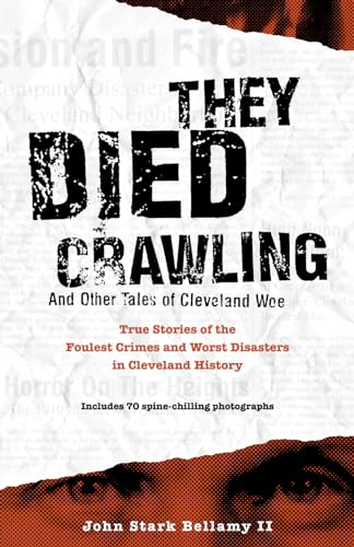 Stock image for They Died Crawling: And Other Tales of Cleveland Woe (Cleveland Crime and Disaster Series by John Stark Bellamy II) for sale by ZBK Books