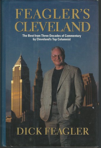 Stock image for Feagler's Cleveland: The Best from Three Decades of Commentary by Clevelands Top Columnists for sale by ThriftBooks-Atlanta