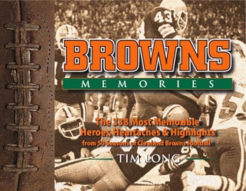 Browns Memories: The 338 Most Memorable Heroes, Heartaches & Highlights from 50 Seasons of Cleveland Browns Football (9781886228115) by Long, Tim