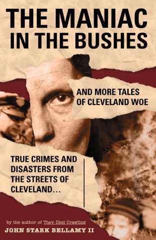 Beispielbild fr Maniac in the Bushes : More True Tales of Cleveland Crime zum Verkauf von Better World Books