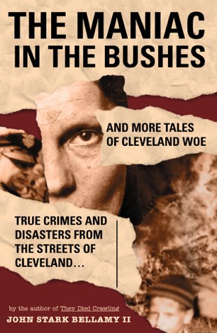 Stock image for Maniac in the Bushes : More True Tales of Cleveland Crime for sale by Better World Books