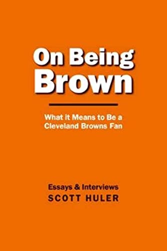 On Being Brown: What it Means to Be a Cleveland Browns Fan (9781886228313) by Huler, Scott