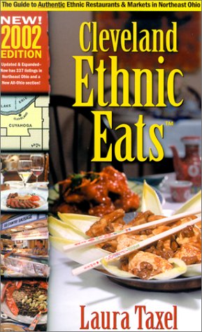 Cleveland Ethnic Eats 2002 Edition: A Guide to the Authentic Ethnic Restaurants & Markets of Greater Cleveland (9781886228504) by Taxel, Laura