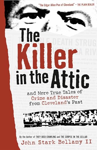 Stock image for The Killer in the Attic: And More Tales of Crime and Disaster from Cleveland's Past for sale by Russell Books