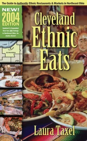 Cleveland Ethnic Eats 2004: The Guide to Authentic Ethnic Restaurants and Markets in Northeast Ohio (9781886228764) by Taxel, Laura