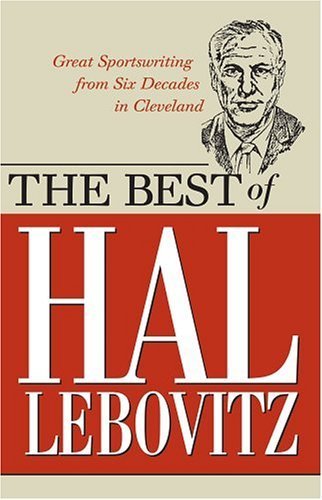 Beispielbild fr The Best of Hal Lebovitz : Great Sportswriting from Five Decades in Cleveland zum Verkauf von Better World Books