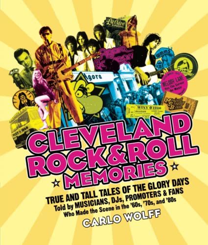 Imagen de archivo de Cleveland Rock & Roll Memories: True and Tall Tales of the Glory Days, Told by Musicians, DJs, Promoters, and Fans Who Made the Scene in the '60s, '70s, and '80s a la venta por ZBK Books