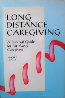 Stock image for Long Distance Caregiving: A Survival Guide for Far Away Caregivers (The Working Caregiver Series) for sale by Wonder Book