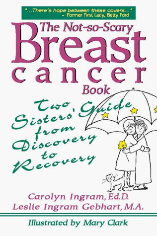 Stock image for The Not-So-Scary Breast Cancer Book: Two Sisters' Guide from Discovery to Recovery for sale by HPB Inc.