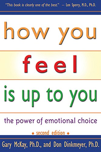 How You Feel Is Up To You: The Power of Emotional Choice (Mental Health) (9781886230507) by McKay, Gary D.; Dinkmeyer, Don