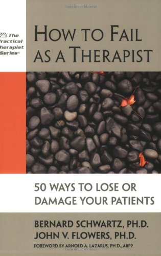 Stock image for How to Fail As a Therapist: 50 Ways to Lose or Damage Your Patients (Practical Therapist) for sale by SecondSale