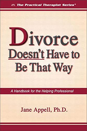 Divorce Doesn't Have to Be That Way: A Handbook for the Helping Professional (Practical Therapist) - Appell, Jane