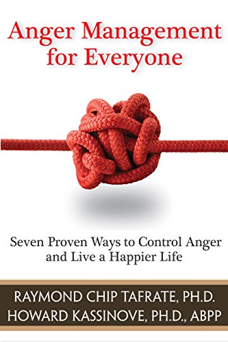 Anger Management for Everyone: Seven Proven Ways to Control Anger and Live a Happier Life (9781886230835) by Tafrate PhD, Raymond Chip; Kassinove PhD ABPP, Howard