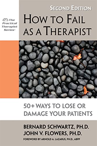 How to Fail as a Therapist, 2nd Edition: 50+ Ways to Lose or Damage Your Patients