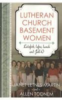 Lutheran Church Basement Women (9781886271692) by Martin, Janet Letnes; Todnem, Allen