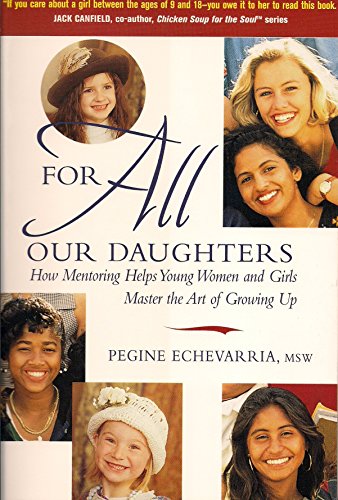 Beispielbild fr For All Our Daughters: How Mentoring Helps Young Women and Girls Master the Art of Growing Up zum Verkauf von AwesomeBooks