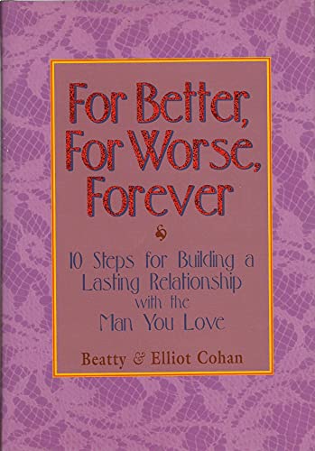 9781886284227: For Better, for Worse, Forever: 10 Steps for Building a Lasting Relationship With the Man You Love