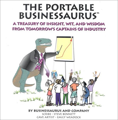 Beispielbild fr The Portable Businessaurus: A Treasury of Insight, Wit, and Wisdom from Tomorrow;S Captains of Industry zum Verkauf von medimops