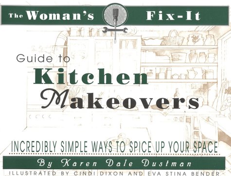 9781886284494: The Woman's Fix-It Guide to Kitchen Makeovers: Incredibly Simple Ways to Spice Up Your Space