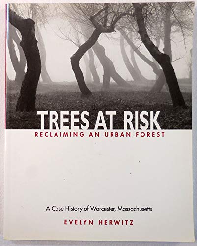 Trees at Risk: Reclaiming an Urban Forest (9781886284609) by Herwitz, Evelyn; Nash, Robert