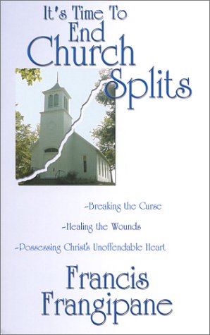 9781886296084: It's Time to End Church Splits: Breaking the Curse, Healing the Wounds, Possessing Christ's Unoffendable Heart